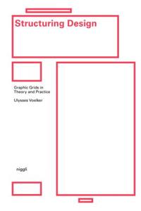 Structuring Design: Graphic Grids in Theory and Practice: Graphic Grids in Theory and Practice