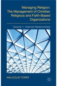 Managing Religion: The Management of Christian Religious and Faith-Based Organizations