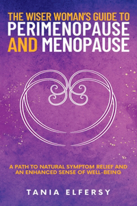 Wiser Woman's Guide to Perimenopause and Menopause