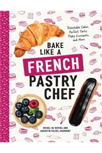 Bake Like a French Pastry Chef