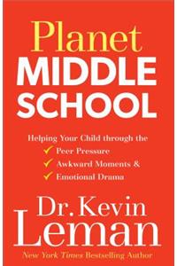Planet Middle School - Helping Your Child through the Peer Pressure, Awkward Moments & Emotional Drama