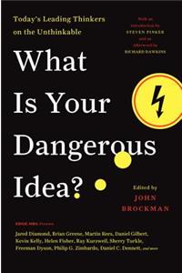 What is Your Dangerous Idea? : Today's Leading Thinkers on the Unthinkable