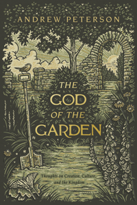 God of the Garden: Thoughts on Creation, Culture, and the Kingdom