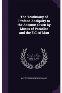 Testimony of Profane Antiquity to the Account Given by Moses of Paradise and the Fall of Man