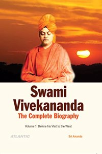 Swami Vivekananda: The Complete Biography (Volume 1 : Before his Visit to the West): Vol. 1