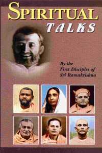 Spiritual Talks -- By the First Disciples of Sri Ramakrishna