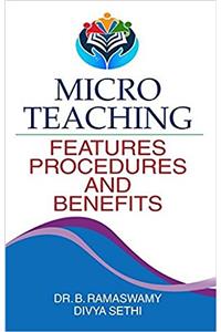 MICRO TEACHING:FEATURES,PROCEDURES AND BENEFITS