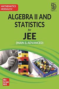 Algebra II and Statistics for JEE Main & Advanced (Mathematics Module IV)