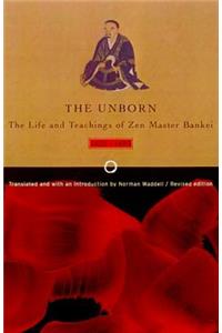 Unborn: The Life and Teachings of Zen Master Bankei, 1622-1693