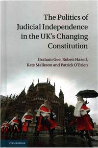 Politics of Judicial Independence in the Uk's Changing Constitution