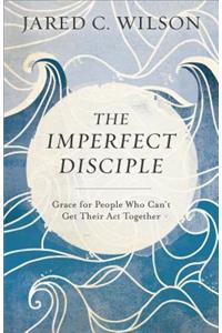 The Imperfect Disciple – Grace for People Who Can`t Get Their Act Together
