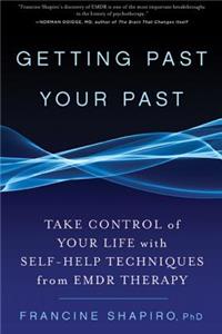 Getting Past Your Past: Take Control of Your Life with Self-Help Techniques from EMDR Therapy