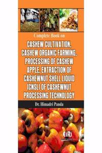 Complete Book on Cashew Cultivation Cashew Organic Farming Processing of Cashew Apple Extraction of Cashewnut Shell Liquid of Cashewnut Processing Technology (PB)