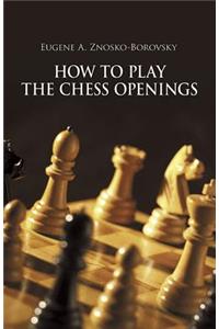 How to Play the Chess Openings