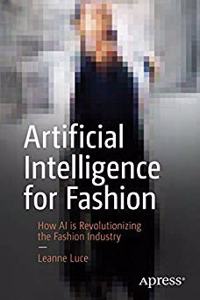 Artificial Intelligence for Fashion: How AI is Revolutionizing the Fashion Industry