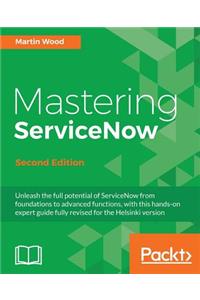 Mastering ServiceNow, Second Edition