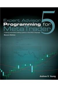 Expert Advisor Programming for Metatrader 5: Creating Automated Trading Systems in the Mql5 Language