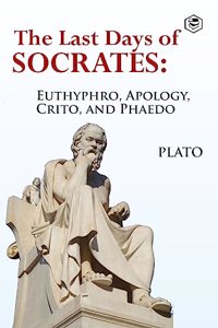 The Last Days of Socrates: Euthyphro, Apology, Crito and Phaedo