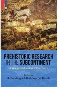 Prehistoric Research in the Subcontinent: A Reappraisal and New Directions