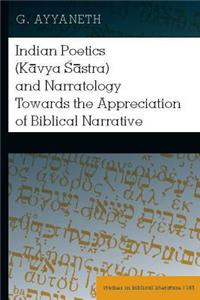 Indian Poetics (K&#257;vya &#346;&#257;stra) and Narratology Towards the Appreciation of Biblical Narrative