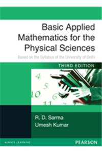 Basic Applied Mathematics For The Physical Sciences : Based On The Syllabus Of The University Of Delhi University