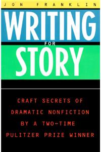 Writing for Story: Craft Secrets of Dramatic Nonfiction