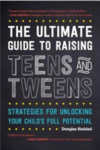 Ultimate Guide to Raising Teens and Tweens