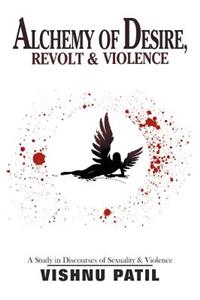 Alchemy of Desire, Revolt & Violence