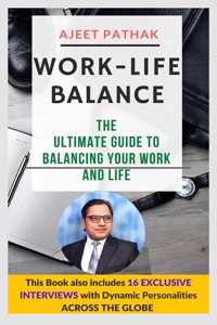 WORK-LIFE BALANCE: THE ULTIMATE GUIDE TO BALANCING YOUR WORK AND LIFE