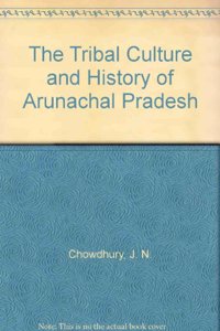 The Tribal Culture and History of Arunachal Pradesh