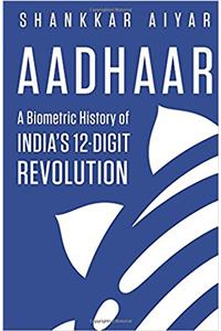 Aadhaar: A Biometric History of India’s 12-Digit Revolution
