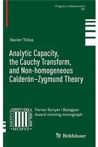 Analytic Capacity, the Cauchy Transform, and Non-Homogeneous Calderón-Zygmund Theory