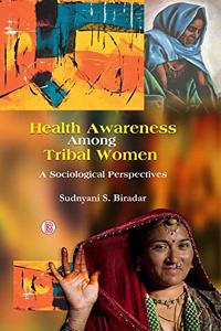 Health Awareness Among Tribal Women: A Sociological Perspectives