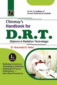 Chinmay's Handbook for D.R.T. (Diploma in Radiation Technology) 1st Year. As Per The Syllabus of Various Paramedical Councils