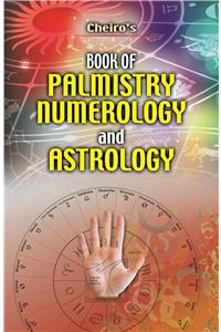 Cheiro'S Book Of Palmistry, Numerology And Astrology