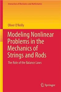 Modeling Nonlinear Problems in the Mechanics of Strings and Rods: The Role of the Balance Laws