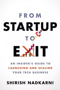 From Startup to Exit : An Insider's Guide to Launching and Scaling Your Tech Business