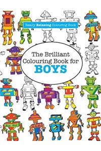 The Brilliant Colouring Book for BOYS (A Really RELAXING Colouring Book)