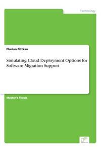 Simulating Cloud Deployment Options for Software Migration Support