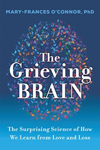 The Grieving Brain : The Surprising Science of How We Learn from Love and Loss