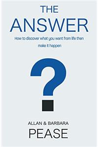 The Answer: How to Take Charge of Your Life & Become the Person You Want to Be