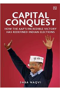 Capital Conquest : How The Aap's Incredible Victory Has Redefined Indian Elections