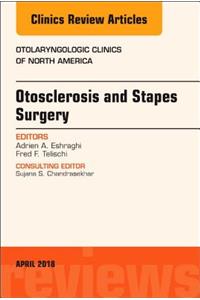 Otosclerosis and Stapes Surgery, an Issue of Otolaryngologic Clinics of North America
