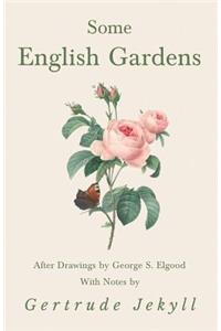 Some English Gardens - After Drawings by George S. Elgood - With Notes by Gertrude Jekyll