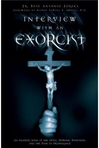 Interview with an Exorcist: An Insider's Look at the Devil, Demonic Possession, and the Path to Deliverance