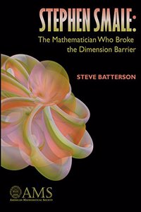Stephen Smale: The Mathematician Who Broke the Dimension Barrier: The Mathematician Who Broke the Dimension Barrier
