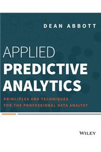 Applied Predictive Analytics - Principles and Techniques for the Professional Data Analyst