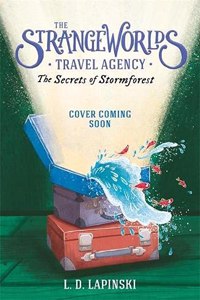 The Strangeworlds Travel Agency: The Secrets of the Stormforest