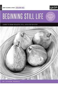 Drawing: Beginning Still Life: Learn to Draw Step by Step - 40 Page Step-By-Step Drawing Book