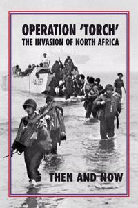 Torch Operation 'Torch' The Invasion of North Africa